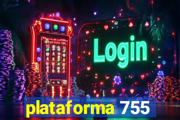 plataforma 755